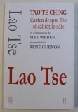 CARTEA DESPRE TAO SI CALITATILE SALE , TAO TE CHING de LAO TSE , 2019