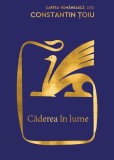 Căderea &icirc;n lume roman Constantin Ţoiu Cartea Rom&acirc;nească hardcover Carti Fictiune