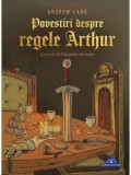 Cumpara ieftin Povestiri despre regele Arthur/Andrew Lang