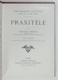 PRAXITELE par GEORGES PERROT , SERIE ' LES GRANDS ARTISTES - LEUR VIE - LEUR OEUVRE ' , 1934