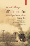 Călători rom&acirc;ni privind pe fereastra trenului - Paperback brosat - Radu M&acirc;rza - Polirom