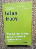 100 de legi eterne ale succesului in business - Brian Tracy