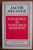 Iudaismul in timpurile moderne/ Jacob Neusner