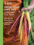 Rhs Grow Your Own Veg Through the Year: 365 Days of Homegrown Vegetables &amp; Herbs