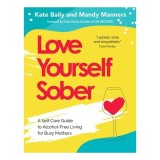 Cumpara ieftin Love Yourself Sober A Self Care Guide to Alcohol-Free Living for Busy Mothers