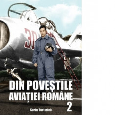 Din povestile aviatiei romane, volumul 2 - Sorin Turturica