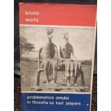 Bruno Wurtz - Problematica omului in filosofia lui Karl Jaspers (Editia: 1976)