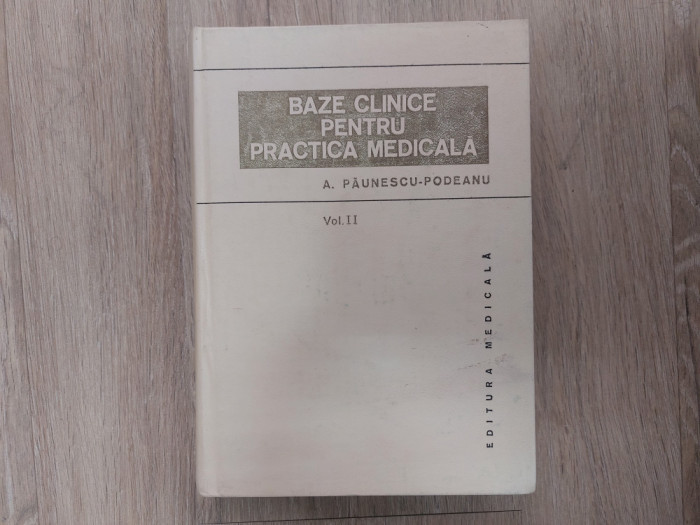 Baze clinice pentru practica medicala/ A. Paunescu-Podeanu/ 1983/ vol. II//