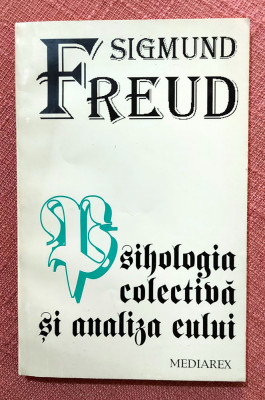 Psihologia colectiva si analiza eului. Editura Mediarex, 1995 &amp;ndash; Sigmund Freud foto