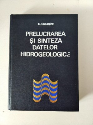 Prelucrarea Si Sinteza Datelor Hidrogeologice - Al. Gheorghe - Tiraj: 1300 Ex foto