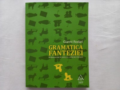 GIANNI RODARI - GRAMATICA FANTEZIEI- INTRODUCERE IN ARTA DE A NASCOCI POVESTI foto