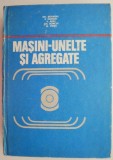 Masini-Unelte si Agregate - Gh. Boangiu: Carte Tehnica, Mecanica - Utilaje Industriale