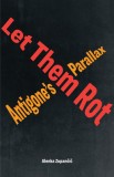 Let Them Rot: Antigone&#039;s Parallax
