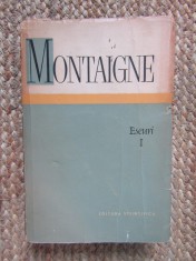 Michel de Montaigne - Eseuri, Vol. I, Editura Stiintifica, 1966, Filosofie