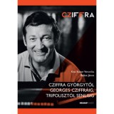 Cziffra Gy&ouml;rgytől Georges Cziffr&aacute;ig, Tripoliszt&oacute;l Senlisig - Bal&aacute;zs