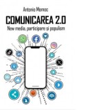 Comunicarea 2.0. New media, participare si populism - Antonio Momoc
