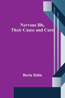 Nervous Ills, Their Cause and Cure foto