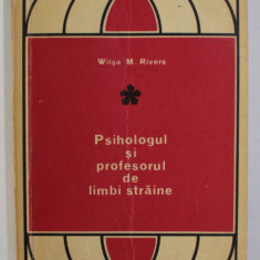 PSIHOLOGUL SI PPOFESORUL DE LIMBI STRAINE de WILGA M. RIVERS , 1971