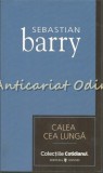 Calea Cea Lunga - Sebastian Barry