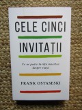 CELE CINCI INVITATII , CE NE POATE INVATA MOARTREA DESPRE VIATA de FRANK OSTASESKI , 2022