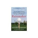 Rainmaker: Superagent Hughes Norton and the Money-Grab Explosion of Golf from Tiger to LIV and Beyond