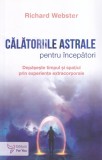 Richard Webster - Calatoriile astrale pentru incepatori. Depaseste timpul si