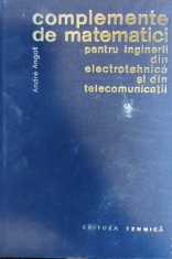 Complemente de matematici pentru inginerii din electrotehnică și din telecomunicații, Andre Angot, Editura Tehnică, 1965