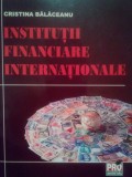 Cristina Balaceanu - Institutii financiare internationale (Editia: 2007)
