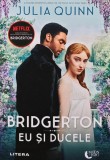 Bridgerton. Eu și ducele - Julia Quinn, 2021, Litera, 303 pagini, Copertă Broșată, Blue Moon, Roman de dragoste