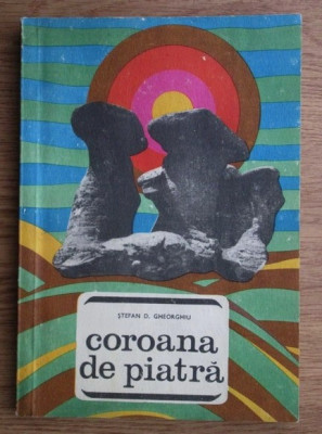 COROANA DE PIATRA - STEFAN D. GHEORGHIU (LOCURI SI LEGENDE) foto