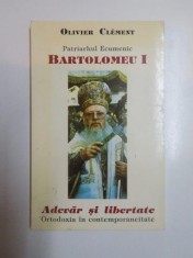 ADEVAR SI LIBERTATE . ORTODOXIA IN CONTEMPORANEITATE. CONVORBIRI CU PATRIARHUL ECUMENIC BARTOLOMEU I de OLIVIER CLEMENT , 1997 foto