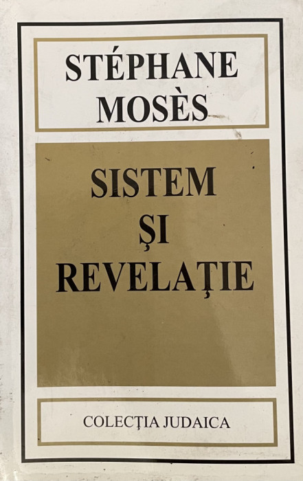 SISTEM SI REVELATIE - FILOZOFIA LUI FRANZ ROSENZWEIG de STEPHANE MOSES , 2003