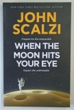 WHEN THE MOON HITS YOUR EYE by JOHN SCALZI , 2025