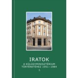 Iratok a K&uuml;l&uuml;gyminiszt&eacute;rium t&ouml;rt&eacute;net&eacute;hez 1951-1984 - 1. k&ouml;tet - 1951-1962
