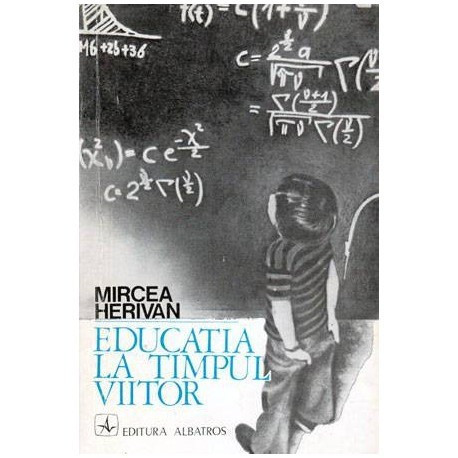 Mircea Herivan - Educatia la timpul viitor - scenariu prospectiv in 7 &quot;modele&quot; - 101366