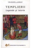 Templierii. Legende si istorie - Thierry Leroy