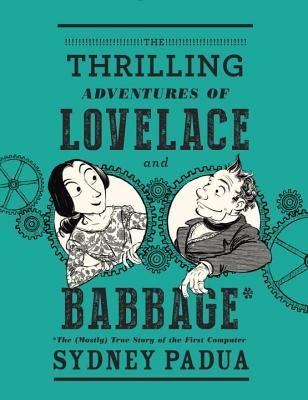 The Thrilling Adventures of Lovelace and Babbage: The (Mostly) True Story of the First Computer foto