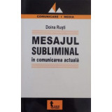 MESAJUL SUBLIMINAL IN COMUNICAREA ACTUALA de DOINA RUSTI , 2005