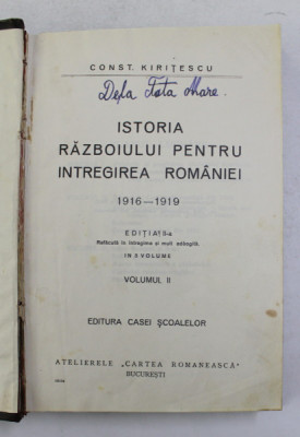 ISTORIA RAZBOIULUI PENTRU INTREGIREA ROMANIEI 1916 - 1919 , VOLUMUL II de CONST. KIRITESCU , EDITIE INTERBELICA foto