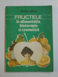 FRUCTELE IN ALIMENTATIE , BIOTERAPIE SI COSMETICA de MIHAESCU GRIGORE , 1992