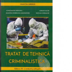Tratat de tehnica criminalistica. Editia a 3-a revazuta si adaugita - Constantin Draghici, Adrian Iacob, Ramona Dobreanu
