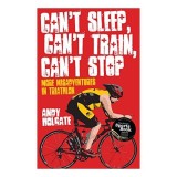 Cant Sleep Cant Train Cant Stop More Misadventures In Triathalon