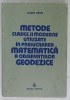 METODE CLASICE SI MODERNE UTILIZATE IN PRELUCRAREA MATEMATICA A OBSERVATIILOR GEODEZICE de MARIN TIRON , 1985