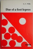 Dar el a fost lepros &ndash; G. C. Willis - Carte Beletristica