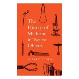 Cumpara ieftin History Of Medicine In Twelve Objects