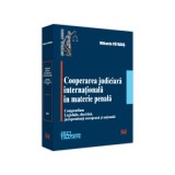 Cooperarea judiciara internationala in materie penala. 2021. Compendium. Legislatie, doctrina, jurisprudenta europeana si nationala - Mihaela Patraus