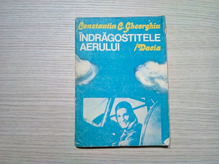 INDRAGOSTITELE AERULUI - Constantin C. Gheorghiu - Editura Dacia , 1984, 242 p
