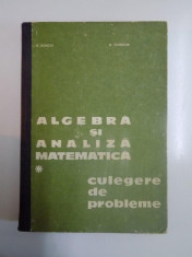 ALGEBRA SI ANALIZA MATEMATICA , CULEGERE DE PROBLEME , VOL. I de N. DONCIU , D. FLONDOR , 1978 foto