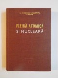 FIZICA ATOMICA SI NUCLEARA de GHEORGHE SEMENESCU...TATIANA MAGDA