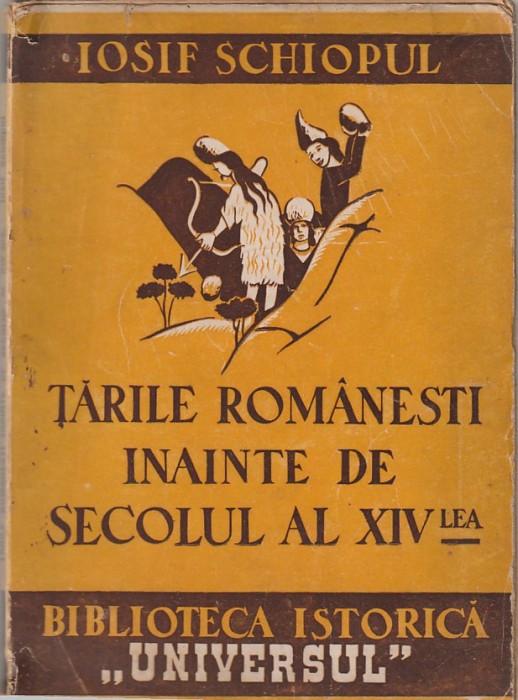 IOSIF SCHIOPUL - TARILE ROMANESTI INAINTE DE SECOLUL AL XIV-LEA ( 1945 )